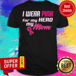 Premium I Wear Pink For My Hero My Mom Shirt