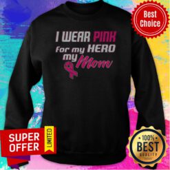 Premium I Wear Pink For My Hero My Mom Sweatshirt
