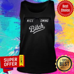 Premium Nice Swing Bitch Tank Top