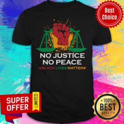 Premium No Justice No Peace Black Lives Matter Shirt