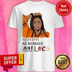 Premium No Perms No Bundles Just Locs Shirt