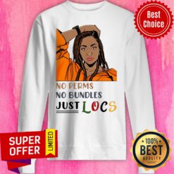 Premium No Perms No Bundles Just Locs Sweatshirt