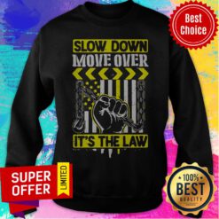 Premium Slow Down Move Over It’s The Law Sweatshirt