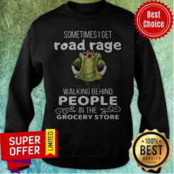 Premium Sometimes I Get Road Rage Walking Behind People Sweatshirt