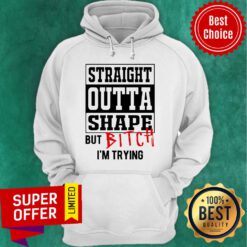 Premium Straight Outta Shape But Bitch I’m Trying Premium Straight Outta Shape But Bitch I’m Trying Premium Straight Outta Shape But Bitch I’m Trying Hoodie