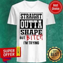 Premium Straight Outta Shape But Bitch I’m Trying V-neck