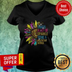 Premium Sunflower It Takes A Lot Of Sparkle To Be A Health Care Worker V-neck