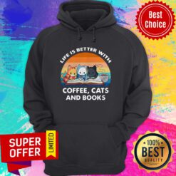 Premium Vintage Life Better With Coffee Cats Books Funny Hoodie
