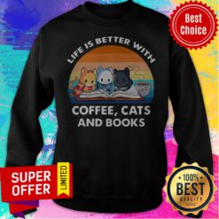 Premium Vintage Life Better With Coffee Cats Books Funny Sweatshirt