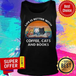 Premium Vintage Life Better With Coffee Cats Books Funny Tank Top