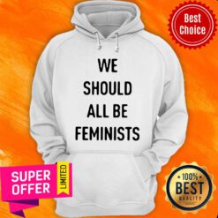 Premium We Should All Be Feminists Hoodie
