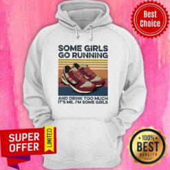 Some Girl Go Running And Drink Too Much It's Me I'm Some Girls Hoodie