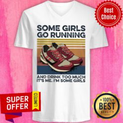 Some Girl Go Running And Drink Too Much It's Me I'm Some Girls V-neck