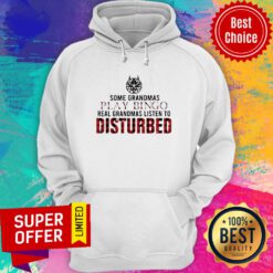 Some Grandmas Play Bingo Real Grandmas Listen To Disturbed Hoodie
