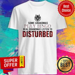 Some Grandmas Play Bingo Real Grandmas Listen To Disturbed Shirt