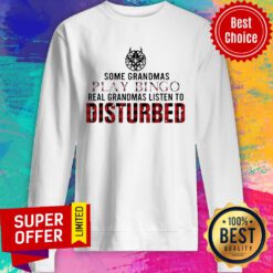 Some Grandmas Play Bingo Real Grandmas Listen To Disturbed Sweatshirt