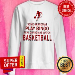 Some Grandmas Play Bingo Real Grandmas Watch Basketball Sweatshirt