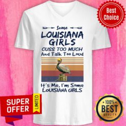 Some Louisiana Girls Cuss Too Much And Talk Too Much And Talk Too Loud It's Me I'm Some Louisiana Girls V-neck