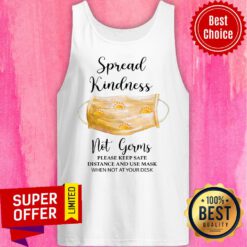 Spread Kindness Not Germs Please Keep Safe Distance And Use Mask When Not At Your Desk Tank Top