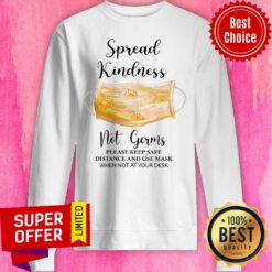 Spread Kindness Not Germs Please Keep Safe Distance And Use Mask When Not At Your Desk Sweatshirt