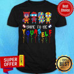 Top Dare To Be Yourself Autism Hero Shirt