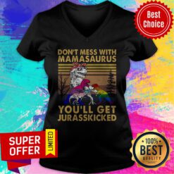 Top Don't Mess With Mamasaurus You'll Get Jurasskicked V-neck