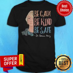 Top Dr Bonnie Henry Be Calm Be Kind Be Safe Shirt