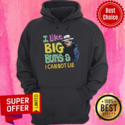 Top I Like Big Butts And I Cannot Lie Hoodie