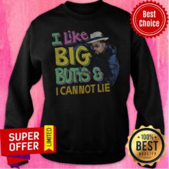 Top I Like Big Butts And I Cannot Lie Sweatshirt