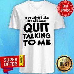 Top If You Don’t Like My Attitude Quit Talking To Me V-neck