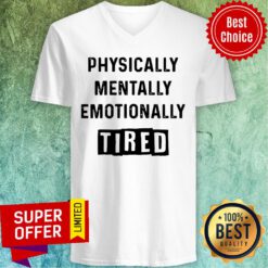 Top Physically Mentally Emotionally Tired V-neck