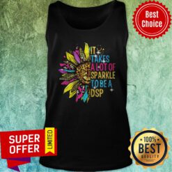Top Sunflower It Takes A Lot Of Sparkle To Be A DSP Tank Top