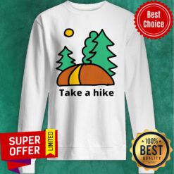 Top Take A Hike Hiking Camping Lover Sweatshirt