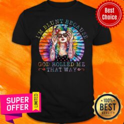 Top Tattoo Girl I’m Blunt Because God Rolled Me That Way Shirt