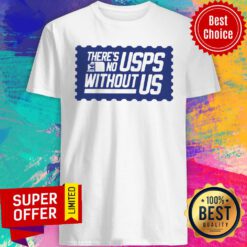 Top There’s No USPS Without US Shirt