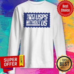 Top There’s No USPS Without US Sweatshirt
