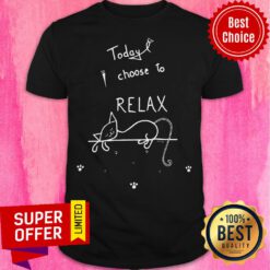 Top Today I Choose To Relax Shirt