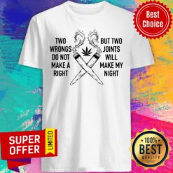 Two Wrongs Don’t Make A Right But Two Joints Will Make My Night Cannabis Shirt