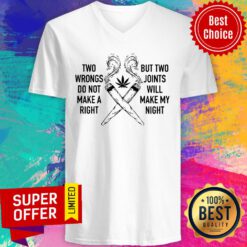 Two Wrongs Don’t Make A Right But Two Joints Will Make My Night Cannabis V-neck