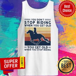 You Don’t Stop Riding When You Get Old You Get Old When You Stop Riding Vintage Retro Tank Top