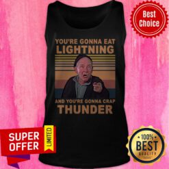 You’re Gonna Eat Lightning And You’re Gonna Crap Thunder Vintage Tank Top