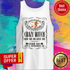 100% Certified Crazy Witch Love Me Or Hate Me Either Way You'll Remember Me Tank Top