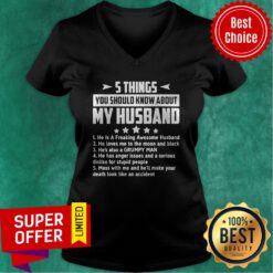 5 Things You Should Know About My Husband Mess With Me And He’ll Make Your Death Look Like An Accident V-neck