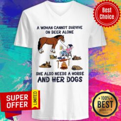 A Woman Cannot Survive On Beer Alone She Also Needs A Horse And Her Dogs V-neck