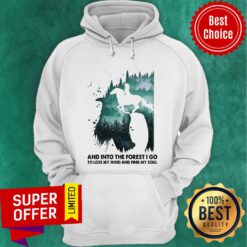 And Into The Forest I Go To Lose My Mind And Find My Soul Hoodie