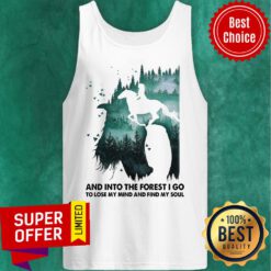 And Into The Forest I Go To Lose My Mind And Find My Soul Tank Top