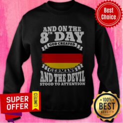 And On The 8th Day God Created Germans And The Devil Stood To Attention Sweatshirt