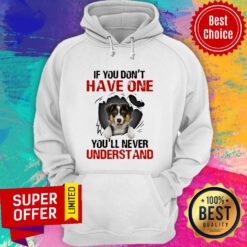 Australian Shepherd If You Don’t Have One You’ll Never Understand Hoodie