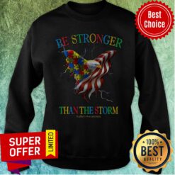 Awesome Be Stronger Than The Storm Autism Awareness Sweatshirt