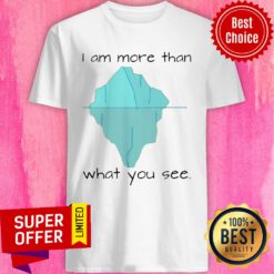 Awesome I Am More Than What You See Shirt